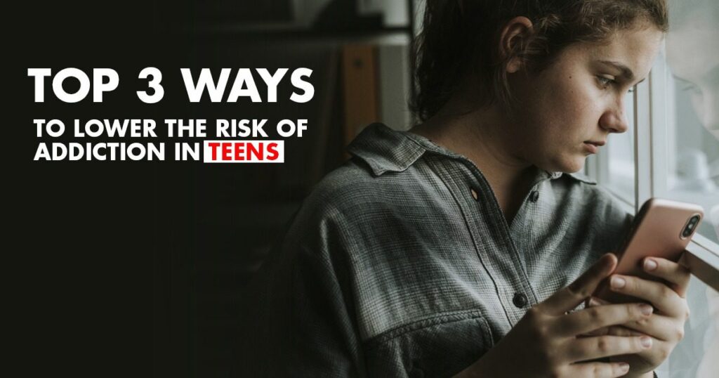 Top 3 Ways to Lower the Risk of Addiction in Teens