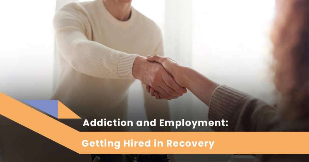 Addiction and Employment: Getting Hired in Recovery