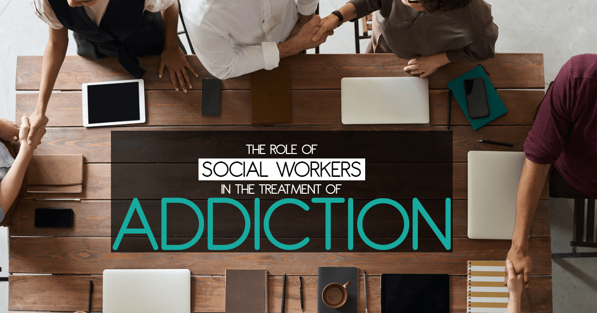 the role of social workers in the treatment of addictions