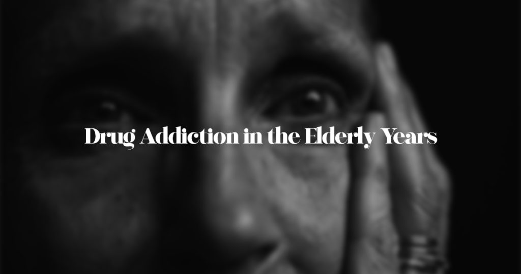 Drug Addiction in the Elderly Years