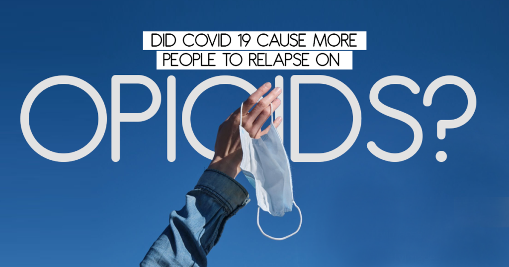 Did COVID-19 Cause More People to Relapse On Opioids?