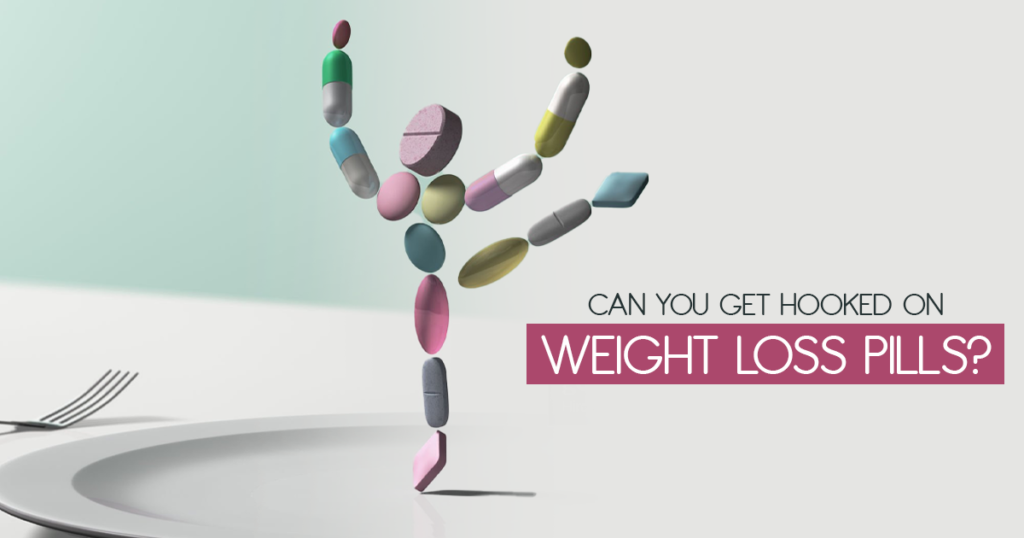 Can You Get Hooked on Weight Loss Pills?